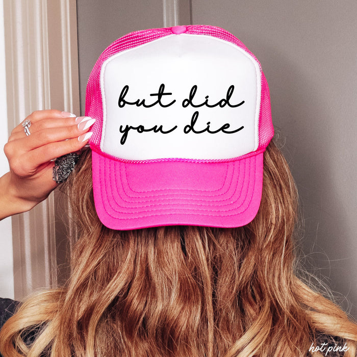 But Did You Die Cursive Trucker Hat *9 Colors