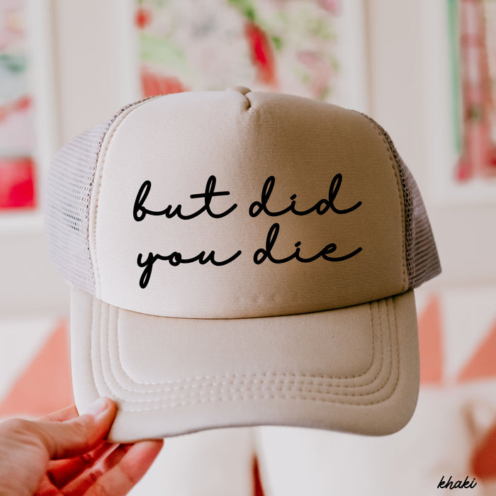 But Did You Die Cursive Trucker Hat *9 Colors