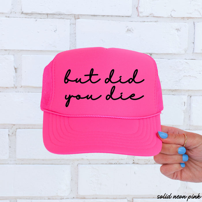 But Did You Die Cursive Trucker Hat *9 Colors