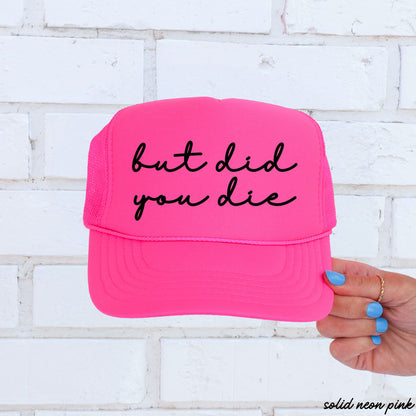But Did You Die Cursive Trucker Hat *9 Colors