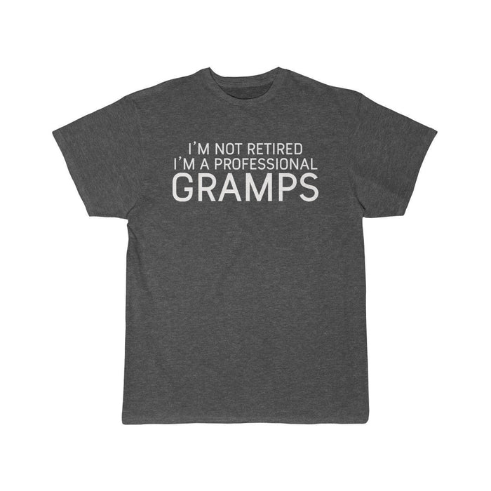 Im Not Retired Im A Professional Gramps T-Shirt $16.99 | Charcoal Heather / L T-Shirt
