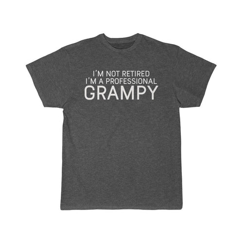 Im Not Retired Im A Professional Grampy T-Shirt $16.99 | Charcoal Heather / L T-Shirt
