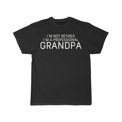 Im Not Retired Im A Professional Grandpa T-Shirt $16.99 | Black / L T-Shirt