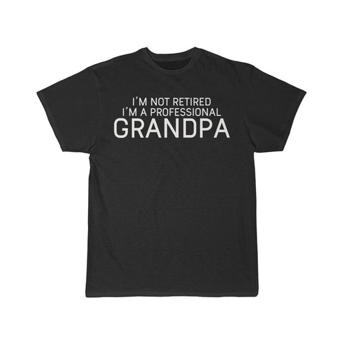 Im Not Retired Im A Professional Grandpa T-Shirt $16.99 | Black / L T-Shirt