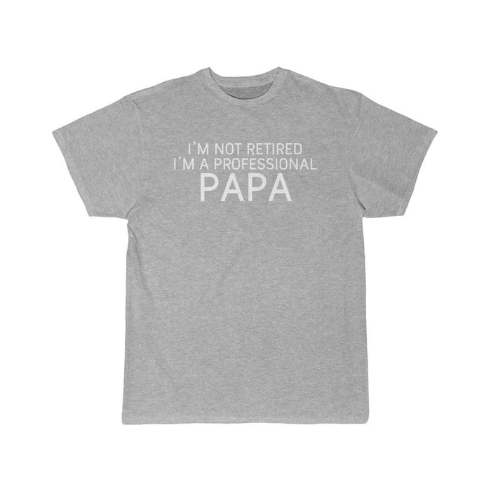Im Not Retired Im A Professional Papa T-Shirt $14.99 | Athletic Heather / S T-Shirt