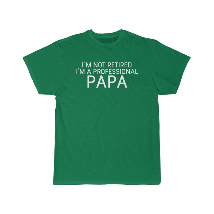 Im Not Retired Im A Professional Papa T-Shirt $14.99 | Kelly / S T-Shirt