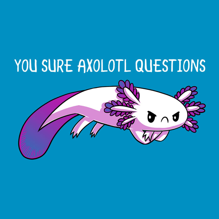 Classic Cotton T-shirt_TeeTurtle sapphire blue You Sure Axolotl Questions apparel featuring grumpy purple axolotl with it's arms crossed, caption above says "YOU SURE AXOLOTL QUESTIONS".